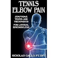 Tennis Elbow Pain: Symptoms, Tests, and Treatments for Lateral Epicondylitis Tennis Elbow Pain: Symptoms, Tests, and Treatments for Lateral Epicondylitis Paperback Kindle Audible Audiobook