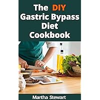 The DIY Gastric Bypass Diet Cookbook: A Beginner's Guide Preceding And Following Surgery, Featuring Sample Recipes And A Dietary Plan The DIY Gastric Bypass Diet Cookbook: A Beginner's Guide Preceding And Following Surgery, Featuring Sample Recipes And A Dietary Plan Kindle Paperback