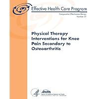 Physical Therapy Interventions for Knee Pain Secondary to Osteoarthritis: Comparative Effectiveness Review Number 77