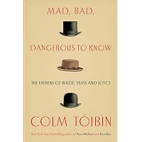 Mad, Bad, Dangerous to Know: The Fathers of Wilde, Yeats and Joyce Mad, Bad, Dangerous to Know: The Fathers of Wilde, Yeats and Joyce Hardcover Audible Audiobook Kindle Paperback Audio CD