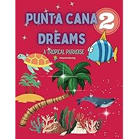 Punta Cana Dreams 2 Tropical Paradise Coloring Book for Kids: Discovering Punta Cana and Dominican Republic: A Fun Way to Learn About the Culture and ... (PUNTA CANA DREAMS a Tropical Paradise) Punta Cana Dreams 2 Tropical Paradise Coloring Book for Kids: Discovering Punta Cana and Dominican Republic: A Fun Way to Learn About the Culture and ... (PUNTA CANA DREAMS a Tropical Paradise) Paperback