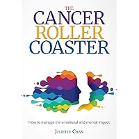 The Cancer Roller Coaster: How to manage the emotional and mental impact The Cancer Roller Coaster: How to manage the emotional and mental impact Paperback Kindle