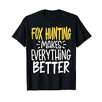 Funny Fox Hunting Makes Everything Better - Fox Hunt T-Shirt