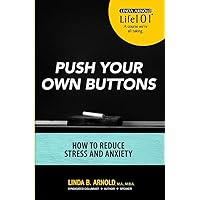 Push Your Own Buttons: Reducing Stress and Anxiety Push Your Own Buttons: Reducing Stress and Anxiety Paperback Kindle