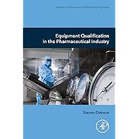 Equipment Qualification in the Pharmaceutical Industry (Aspects of Pharmaceutical Manufacturing) Equipment Qualification in the Pharmaceutical Industry (Aspects of Pharmaceutical Manufacturing) Paperback Kindle