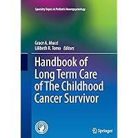 Handbook of Long Term Care of The Childhood Cancer Survivor (Specialty Topics in Pediatric Neuropsychology) Handbook of Long Term Care of The Childhood Cancer Survivor (Specialty Topics in Pediatric Neuropsychology) Paperback Kindle Hardcover