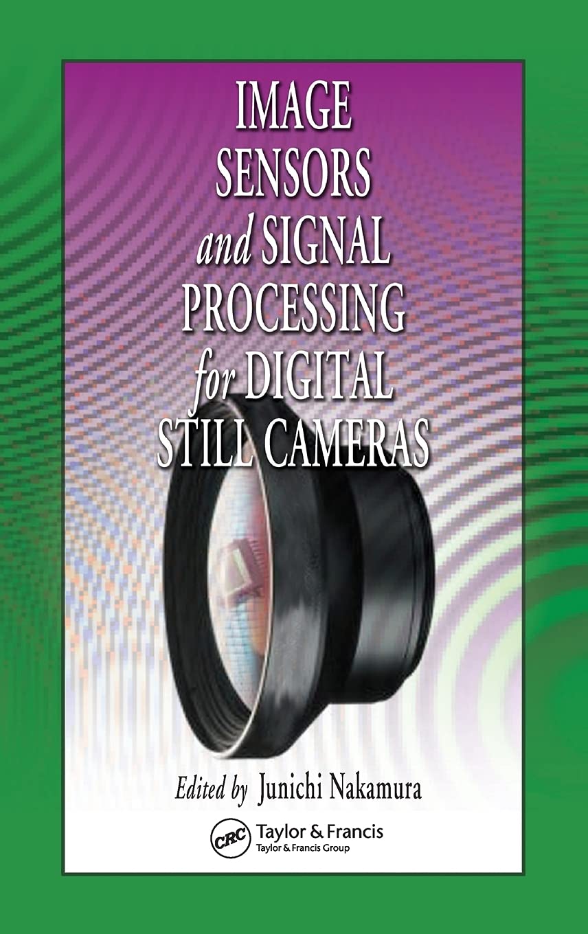 Image Sensors and Signal Processing for Digital Still Cameras (Optical Science and Engineering)