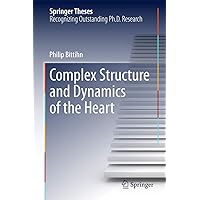 Complex Structure and Dynamics of the Heart (Springer Theses) Complex Structure and Dynamics of the Heart (Springer Theses) Hardcover Kindle Paperback