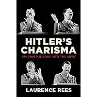 Hitler's Charisma: Leading Millions into the Abyss Hitler's Charisma: Leading Millions into the Abyss Paperback Audible Audiobook Kindle Hardcover Audio CD
