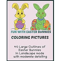 FUN WITH EASTER BUNNIES COLORING PICTURES: 40 Large Outlines of Easter Bunnies for Kids to Color