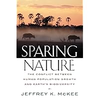 Sparing Nature: The Conflict between Human Population Growth and Earth's Biodiversity Sparing Nature: The Conflict between Human Population Growth and Earth's Biodiversity Paperback Kindle Hardcover