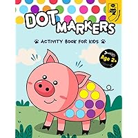 Dot Markers Activity Book for Kids: Dotting Fun with Cute Animals for Little Artists (Dot Markers Activity Book for Toddlers and Preschoolers)