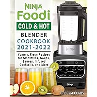 Ninja Foodi Cold & Hot Blender Cookbook 2021-2022: Yummy, Fresn Recipes for Smoothies, Soups, Sauces, Infused Cocktails, and More
