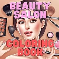BEAUTY SALON COLORING BOOK: Embark on a Journey of Creativity, Self-Discovery and Relax. Inner Artists. Different Women. Nail art. Hair styles