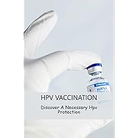Hpv Vaccination: Discover A Necessary Hpv Protection