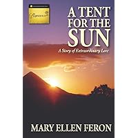A Tent for the Sun: A Story of Extraordinary Love (The Extraordinary Love Series)