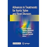 Advances in Treatments for Aortic Valve and Root Diseases Advances in Treatments for Aortic Valve and Root Diseases Hardcover Kindle Paperback