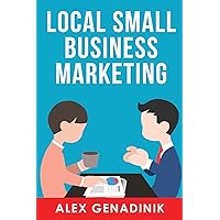 Local Small Business Marketing: Best ways to promote a local business or service Local Small Business Marketing: Best ways to promote a local business or service Paperback Kindle