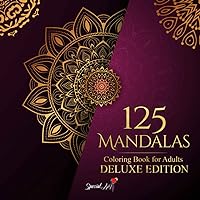 125 Mandalas: An Adult Coloring Book with more than 125 Beautiful Mandalas for Stress Relief and Relaxation (Deluxe Edition) (Mandalas Coloring Books Collection)