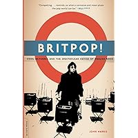 Britpop!: Cool Britannia And The Spectacular Demise Of English Rock Britpop!: Cool Britannia And The Spectacular Demise Of English Rock Paperback