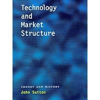 Technology and Market Structure: Theory and History Technology and Market Structure: Theory and History Hardcover Paperback