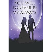 You Will Forever Be My Always: Notebook. Original appreciation gift for married couples to write in. Unique present for groom and bride to be, newlyweds or wedding anniversary.