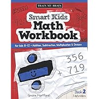 Math Workbook for Kids 8-12: Book 2 (Smart Kids Math Workbook for Kids 8-12) Math Workbook for Kids 8-12: Book 2 (Smart Kids Math Workbook for Kids 8-12) Paperback