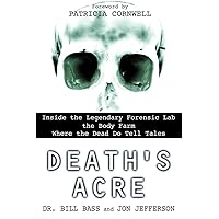 Death's Acre: Inside the Legendary Forensic Lab the Body Farm Where the Dead Do Tell Tales Death's Acre: Inside the Legendary Forensic Lab the Body Farm Where the Dead Do Tell Tales Paperback Audible Audiobook Kindle Hardcover Audio CD