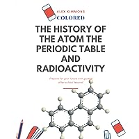 THE HISTORY OF THE ATOM THE PERIODIC TABLE and RADIOACTIVITY (colored)