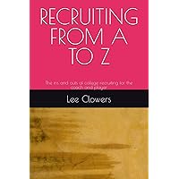RECRUITING FROM A TO Z: The ins and outs of college recruiting for the coach and player RECRUITING FROM A TO Z: The ins and outs of college recruiting for the coach and player Paperback Kindle