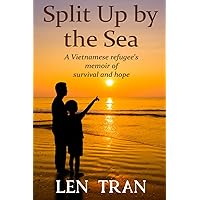 Split Up by the Sea: A Vietnamese refugee's memoir of survival and hope Split Up by the Sea: A Vietnamese refugee's memoir of survival and hope Paperback Kindle Hardcover