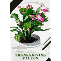 Thanksgiving cactus: Plant Guide Thanksgiving cactus: Plant Guide Paperback Kindle