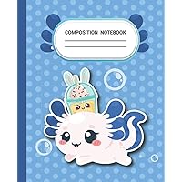 Axolotl Boba Milk Tea Composition Notebook: Cute Bubble Tea Anime Themed Gift for Kids, Girls and Teens (120 Pages) Kawaii Boba Nai Cha Novelty Gifts for School | Journal Notepad for Boba Drink Lovers