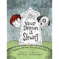 Your Skeleton is Showing: Rhymes of Blunder From Six Feet Under Your Skeleton is Showing: Rhymes of Blunder From Six Feet Under Hardcover