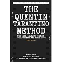 The Quentin Tarantino Method: The Film Studies Primer for Filmmakers and Movie Buffs (Cinematic Mastery: The Methods of Legendary Directors)