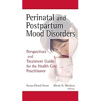 Perinatal and Postpartum Mood Disorders: Perspectives and Treatment Guide for the Health Care Practitioner Perinatal and Postpartum Mood Disorders: Perspectives and Treatment Guide for the Health Care Practitioner Hardcover Kindle