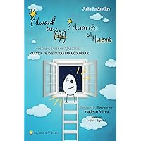 Edward the Egg, Eduardo el Huevo: Coloring Tales of Adventure, Cuentos de Aventuras Para Colorear (Bilingual Version English - Spanish) Have fun while learning Spanish and English!