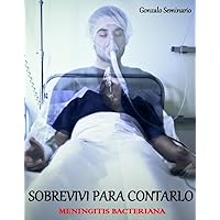 SOBREVIVI PARA CONTARLO: Meningitis Bacteriana (Spanish Edition) SOBREVIVI PARA CONTARLO: Meningitis Bacteriana (Spanish Edition) Kindle