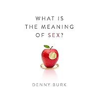 What Is the Meaning of Sex? What Is the Meaning of Sex? Paperback Kindle
