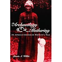 The Archaeology of Mothering The Archaeology of Mothering Paperback Kindle Hardcover