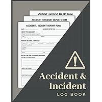 Accident & Incident Log Book: Health & Safety Report Book to Record All Accidents & Injuries in Your Business | Perfect for Workplaces, Schools, Offices and More