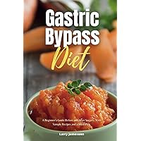 Gastric Bypass Diet: A Beginner's Guide Before and After Surgery, With Sample Recipes and a Meal Plan