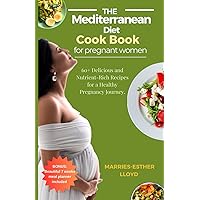 The Mediterranean Diet cookbook for Pregnant Women: 60+ Delicious and Nutrient-Rich Recipes for A Healthy Pregnancy Journey. The Mediterranean Diet cookbook for Pregnant Women: 60+ Delicious and Nutrient-Rich Recipes for A Healthy Pregnancy Journey. Paperback Kindle
