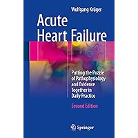 Acute Heart Failure: Putting the Puzzle of Pathophysiology and Evidence Together in Daily Practice Acute Heart Failure: Putting the Puzzle of Pathophysiology and Evidence Together in Daily Practice Kindle Paperback