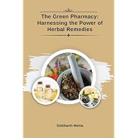The Green Pharmacy: Harnessing the Power of Herbal Remedies