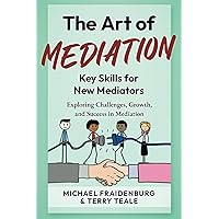 The Art of Mediation - Key Skills for New Mediators: Exploring Challenges, Growth, and Success in Mediation
