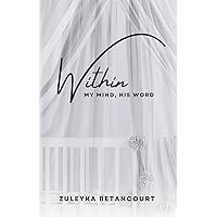 Within: My Mind, His Word: A Mother's NICU Journey of Grief and Faith Within: My Mind, His Word: A Mother's NICU Journey of Grief and Faith Paperback Kindle Hardcover