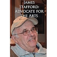 James Stafford: Advocate for the Arts James Stafford: Advocate for the Arts Paperback
