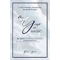 a Year of Magic: A Self-Therapy Journal for Personal Growth : 52 Weeks of Gratitude, Self-Reflection, and Manifestation a Year of Magic: A Self-Therapy Journal for Personal Growth : 52 Weeks of Gratitude, Self-Reflection, and Manifestation Hardcover Paperback