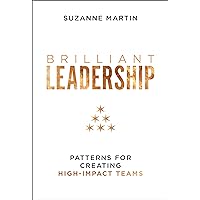 Brilliant Leadership: Patterns for Creating High-Impact Teams Brilliant Leadership: Patterns for Creating High-Impact Teams Hardcover